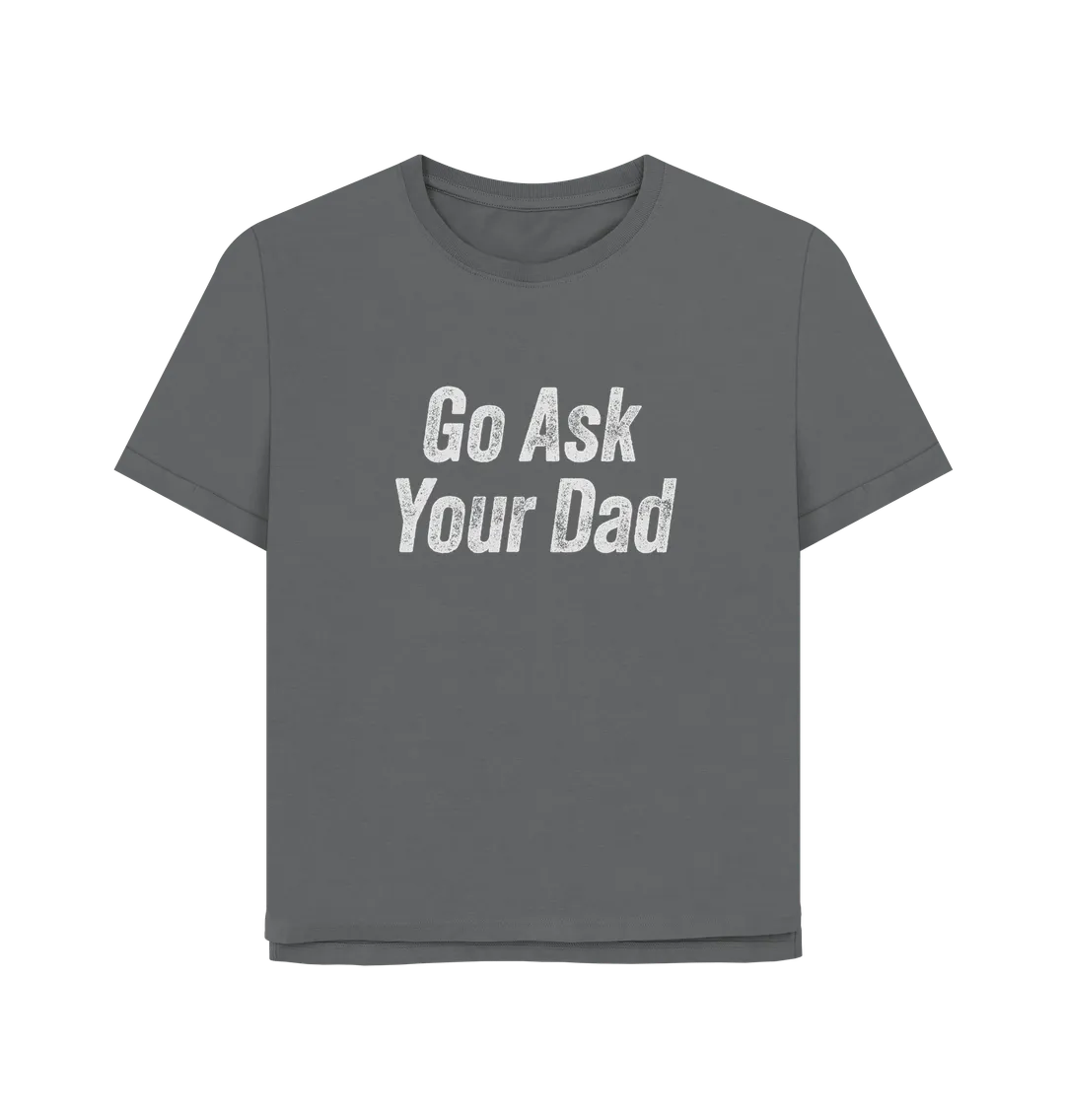 Ask Your Dad Women's Relaxed Fit T-shirt