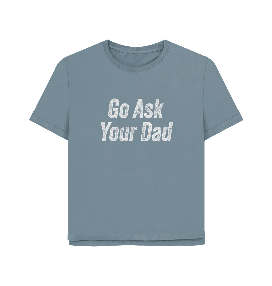 Ask Your Dad Women's Relaxed Fit T-shirt