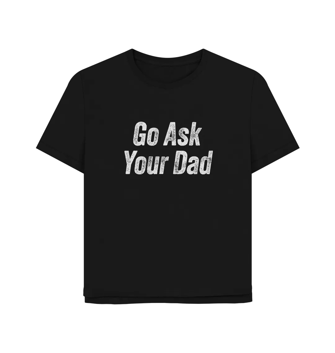 Ask Your Dad Women's Relaxed Fit T-shirt