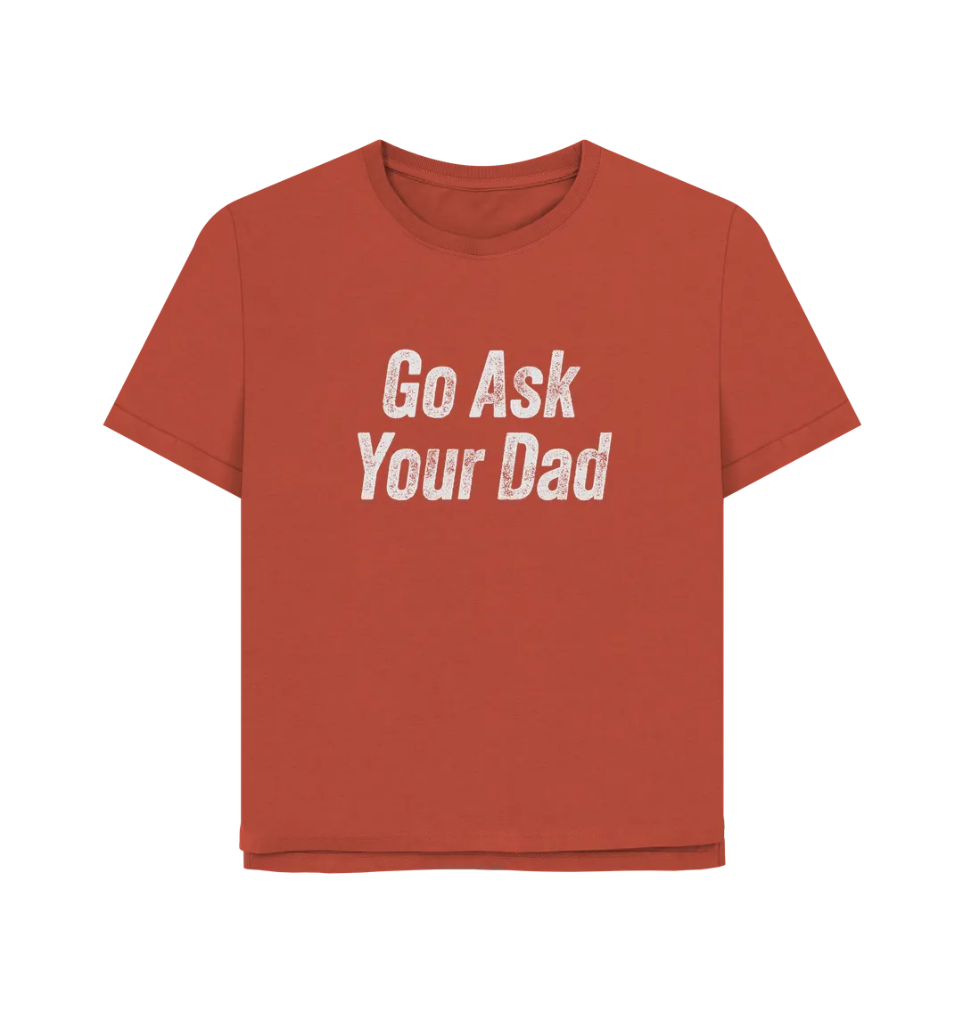 Ask Your Dad Women's Relaxed Fit T-shirt